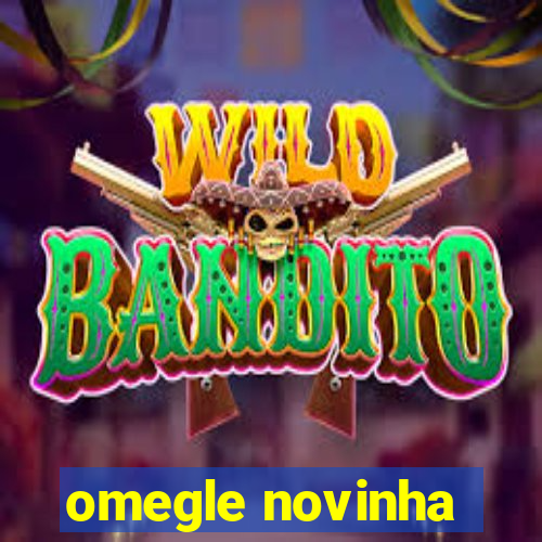 omegle novinha